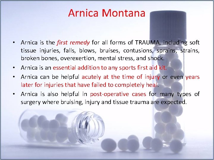 Arnica Montana • Arnica is the first remedy for all forms of TRAUMA, including