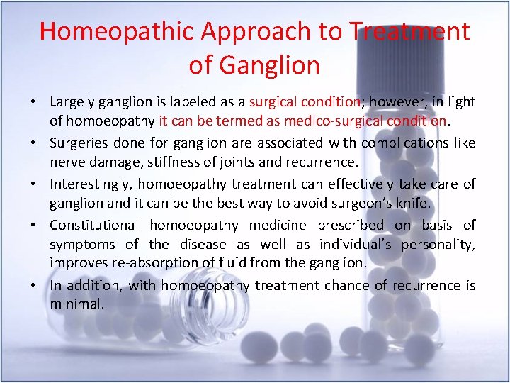 Homeopathic Approach to Treatment of Ganglion • Largely ganglion is labeled as a surgical