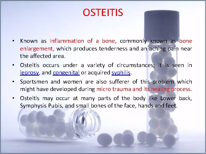 OSTEITIS • Known as inflammation of a bone, commonly known as bone enlargement, which