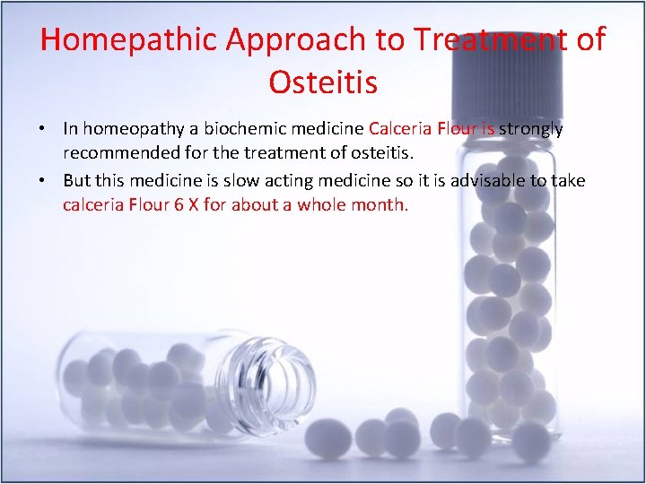 Homepathic Approach to Treatment of Osteitis • In homeopathy a biochemic medicine Calceria Flour