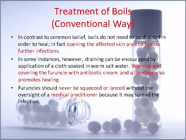 Treatment of Boils (Conventional Way) • In contrast to common belief, boils do not