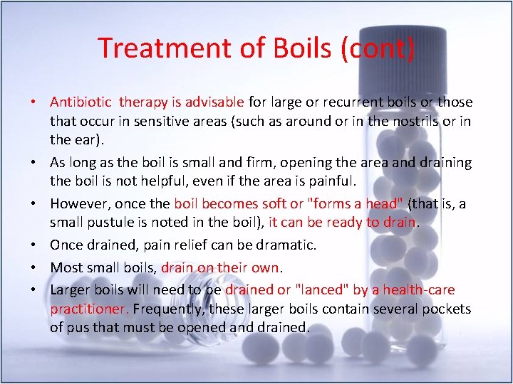 Treatment of Boils (cont) • Antibiotic therapy is advisable for large or recurrent boils