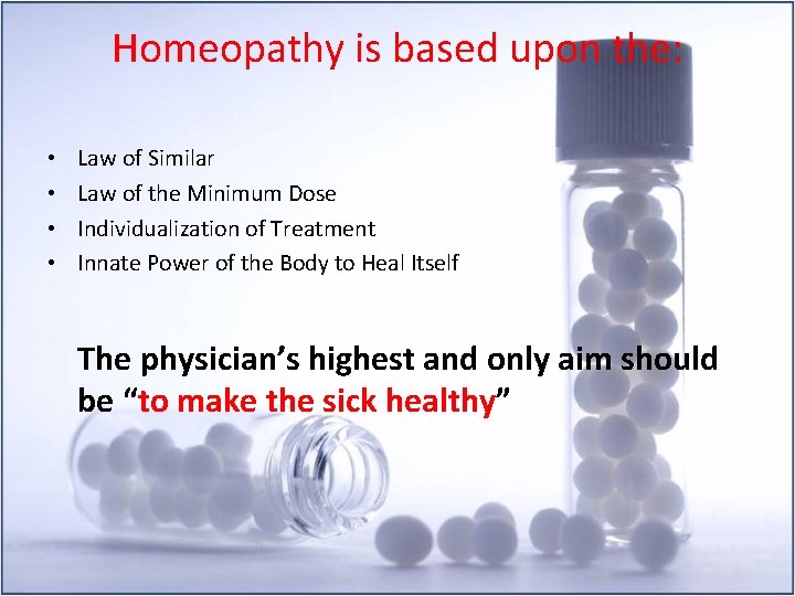 Homeopathy is based upon the: • • Law of Similar Law of the Minimum