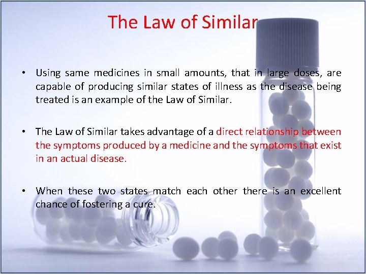 The Law of Similar • Using same medicines in small amounts, that in large