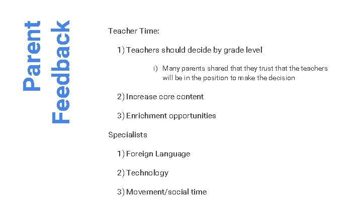 Parent Feedback Teacher Time: 1) Teachers should decide by grade level i) Many parents