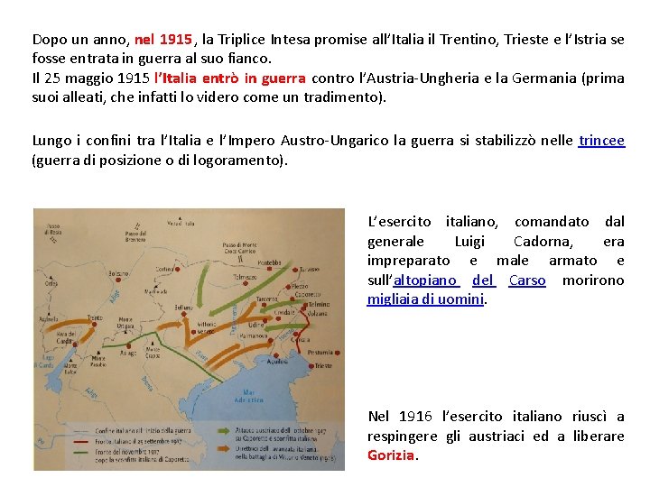 Dopo un anno, nel 1915, la Triplice Intesa promise all’Italia il Trentino, Trieste e