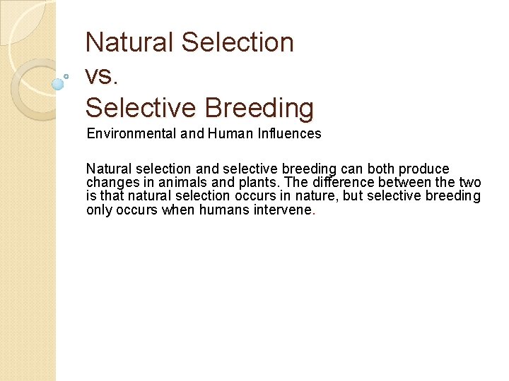 Natural Selection vs. Selective Breeding Environmental and Human Influences Natural selection and selective breeding