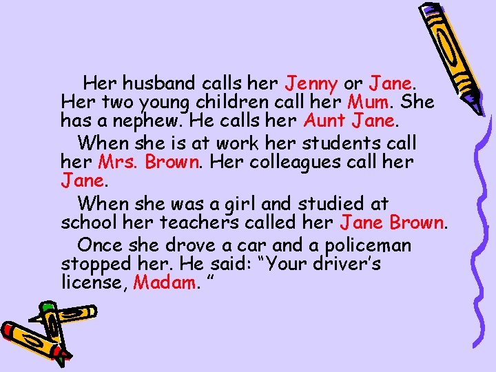 Her husband calls her Jenny or Jane. Her two young children call her Mum.