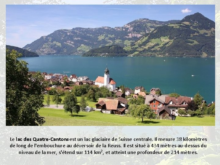 Le lac des Quatre-Cantons est un lac glaciaire de Suisse centrale. Il mesure 38