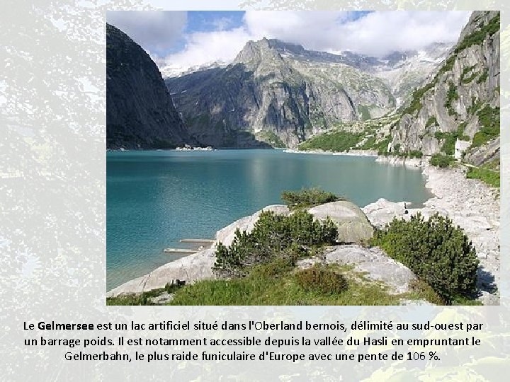 Le Gelmersee est un lac artificiel situé dans l'Oberland bernois, délimité au sud-ouest par