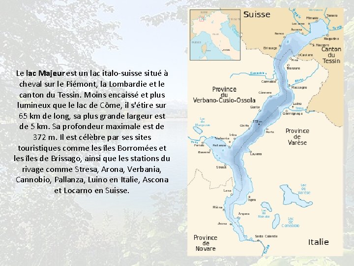 Le lac Majeur est un lac italo-suisse situé à cheval sur le Piémont, la