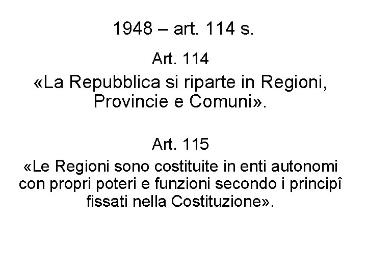 1948 – art. 114 s. Art. 114 «La Repubblica si riparte in Regioni, Provincie