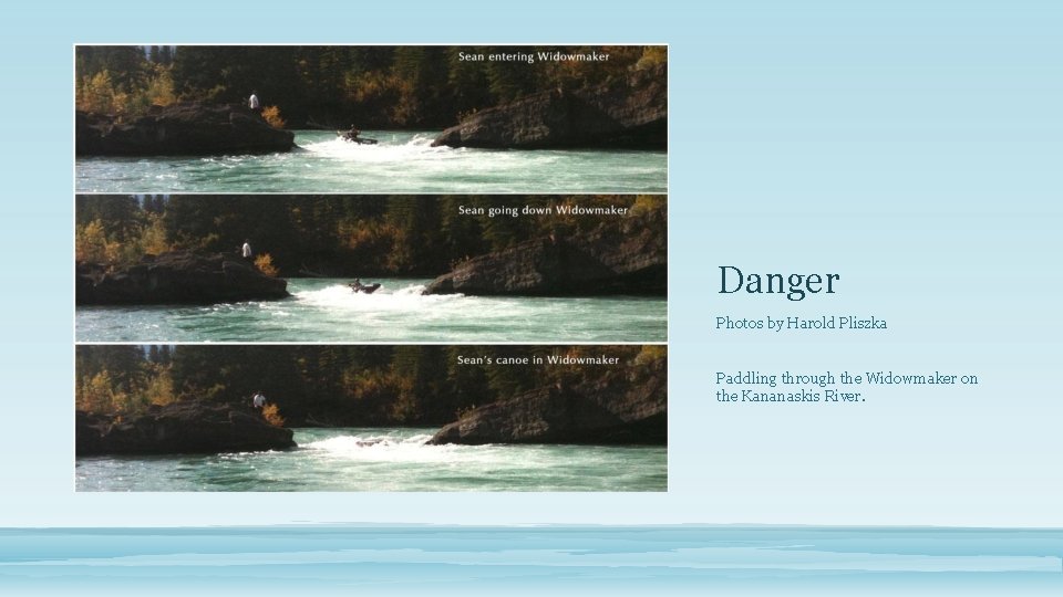 Danger Photos by Harold Pliszka Paddling through the Widowmaker on the Kananaskis River. 