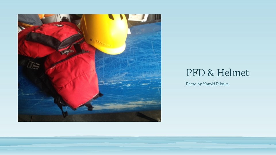 PFD & Helmet Photo by Harold Pliszka 