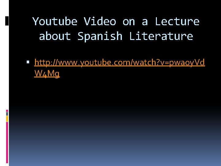 Youtube Video on a Lecture about Spanish Literature http: //www. youtube. com/watch? v=pwa 0
