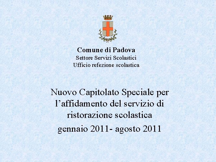 Comune di Padova Settore Servizi Scolastici Ufficio refezione scolastica Nuovo Capitolato Speciale per l’affidamento Comune di Padova Settore Servizi Scolastici Ufficio refezione scolastica Nuovo Capitolato Speciale per l’affidamento