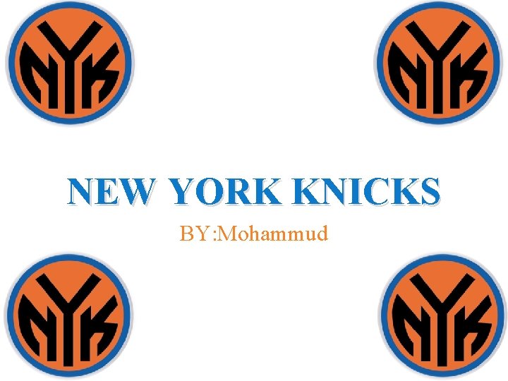 NEW YORK KNICKS BY: Mohammud 