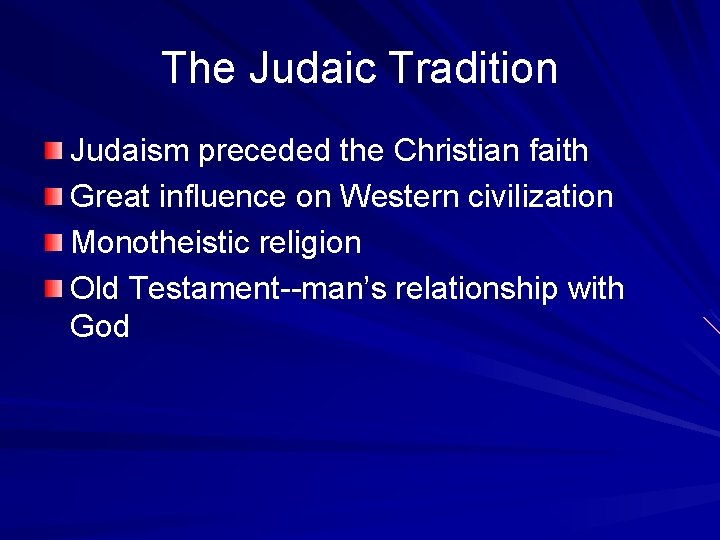 The Judaic Tradition Judaism preceded the Christian faith Great influence on Western civilization Monotheistic