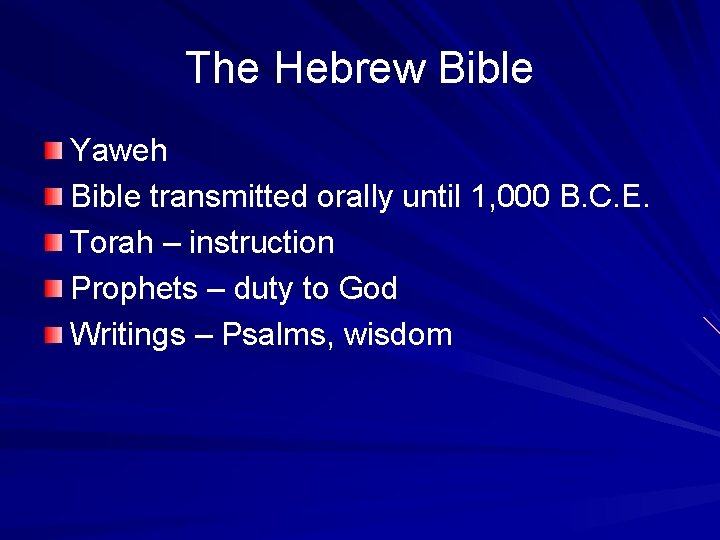 The Hebrew Bible Yaweh Bible transmitted orally until 1, 000 B. C. E. Torah