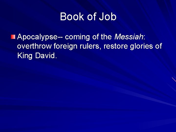 Book of Job Apocalypse-- coming of the Messiah: overthrow foreign rulers, restore glories of