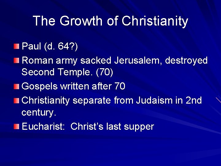 The Growth of Christianity Paul (d. 64? ) Roman army sacked Jerusalem, destroyed Second