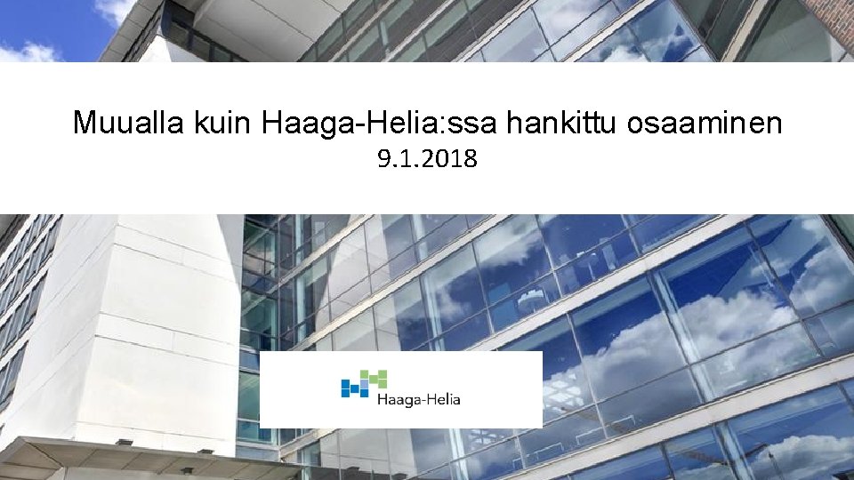 Muualla kuin Haaga-Helia: ssa hankittu osaaminen 9. 1. 2018 