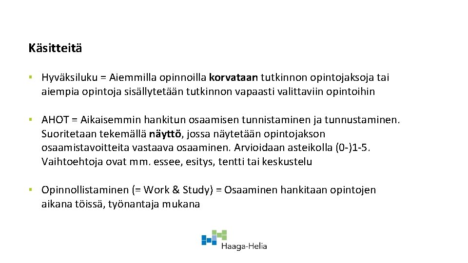 Käsitteitä ▪ Hyväksiluku = Aiemmilla opinnoilla korvataan tutkinnon opintojaksoja tai aiempia opintoja sisällytetään tutkinnon