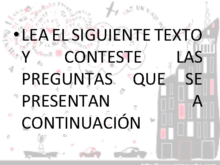  • LEA EL SIGUIENTE TEXTO Y CONTESTE LAS PREGUNTAS QUE SE PRESENTAN A