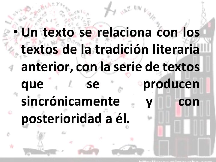  • Un texto se relaciona con los textos de la tradición literaria anterior,