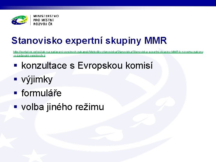 Stanovisko expertní skupiny MMR http: //portal-vz. cz/cs/Jak-na-zadavani-verejnych-zakazek/Metodiky-stanoviska/Stanoviska-expertni-skupiny-MMR-k-novemu-zakonu -o-zadavani-verejnych-z § § konzultace s Evropskou komisí