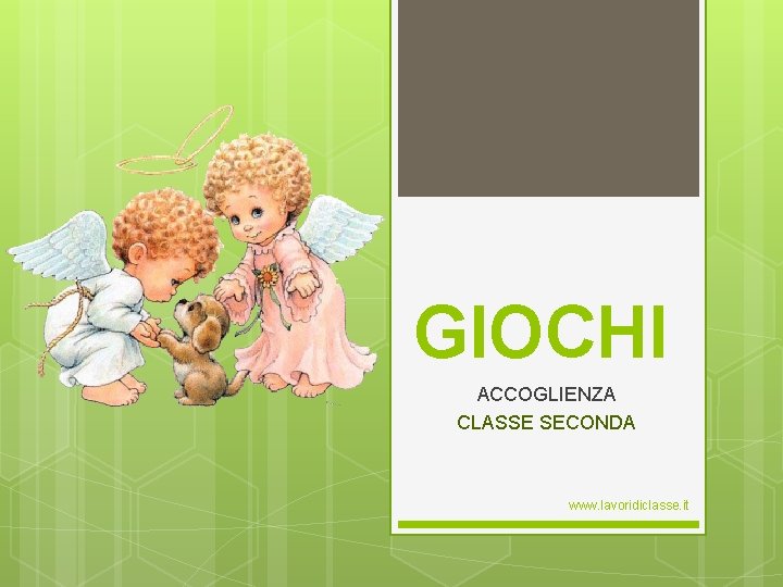 GIOCHI ACCOGLIENZA CLASSE SECONDA www. lavoridiclasse. it 