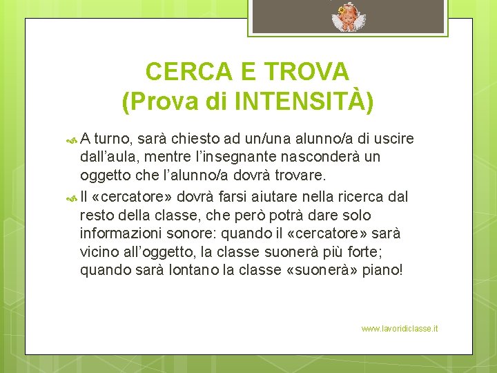 CERCA E TROVA (Prova di INTENSITÀ) A turno, sarà chiesto ad un/una alunno/a di