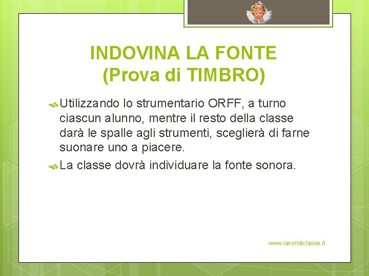 INDOVINA LA FONTE (Prova di TIMBRO) Utilizzando lo strumentario ORFF, a turno ciascun alunno,