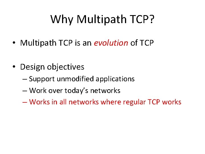 Why Multipath TCP? • Multipath TCP is an evolution of TCP • Design objectives