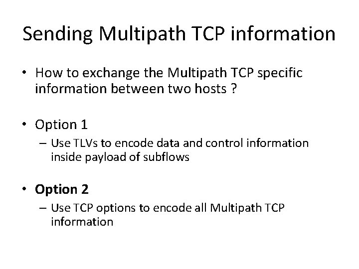 Sending Multipath TCP information • How to exchange the Multipath TCP specific information between