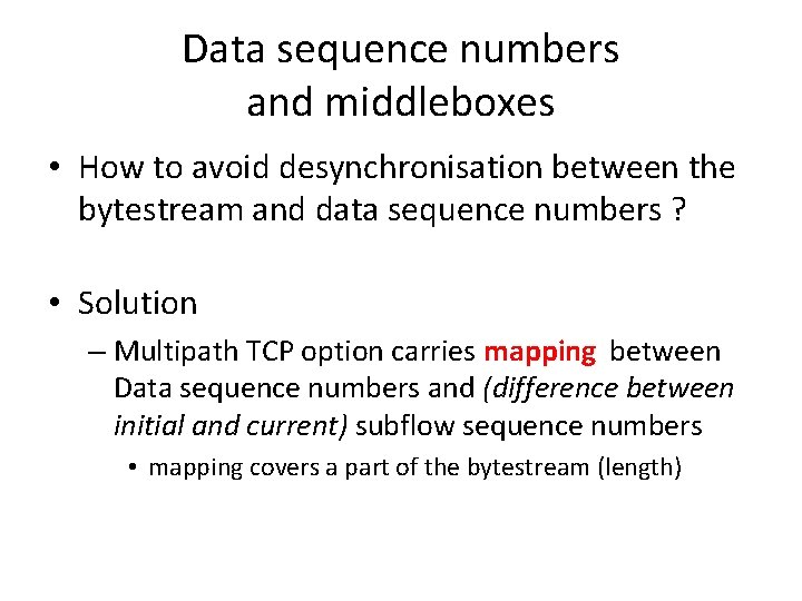 Data sequence numbers and middleboxes • How to avoid desynchronisation between the bytestream and