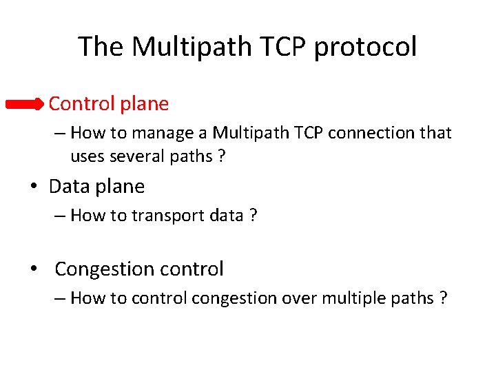 The Multipath TCP protocol • Control plane – How to manage a Multipath TCP