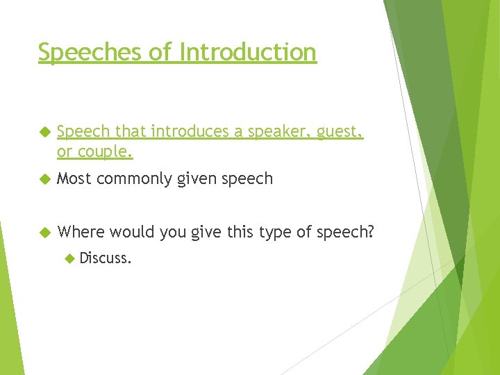 Speeches of Introduction Speech that introduces a speaker, guest, or couple. Most commonly given