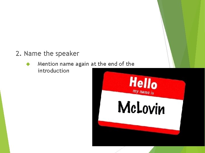 2. Name the speaker Mention name again at the end of the introduction 