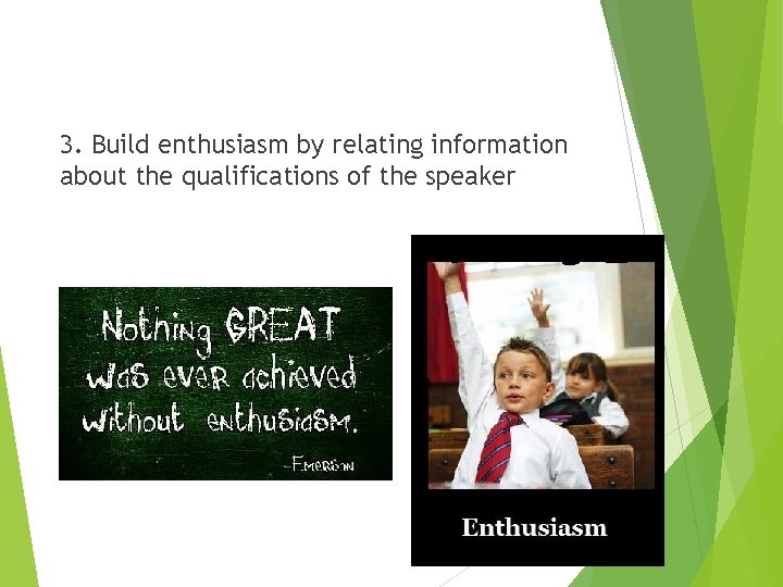 3. Build enthusiasm by relating information about the qualifications of the speaker 