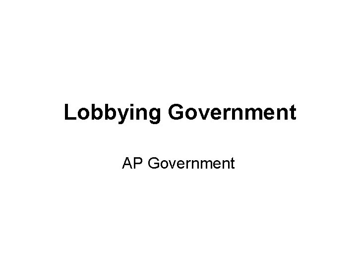 Lobbying Government AP Government 