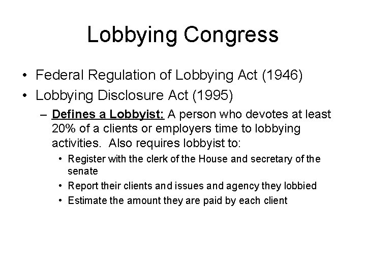 Lobbying Congress • Federal Regulation of Lobbying Act (1946) • Lobbying Disclosure Act (1995)