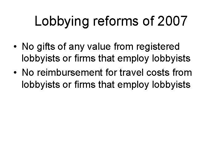 Lobbying reforms of 2007 • No gifts of any value from registered lobbyists or