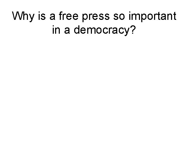 Why is a free press so important in a democracy? 