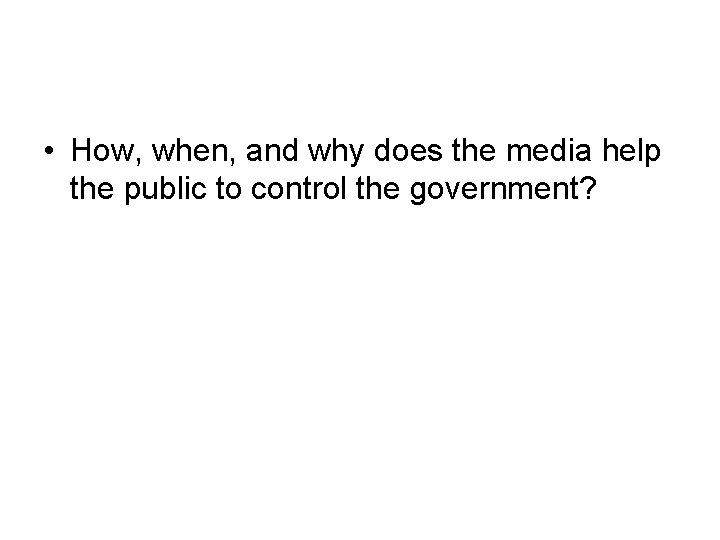  • How, when, and why does the media help the public to control