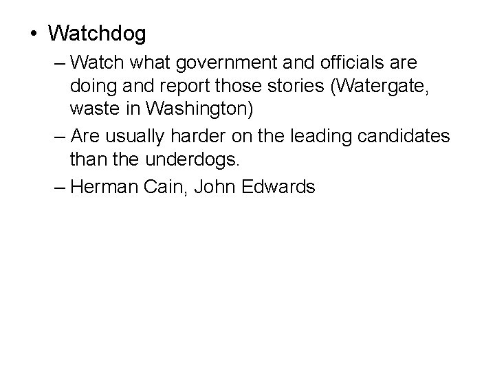  • Watchdog – Watch what government and officials are doing and report those