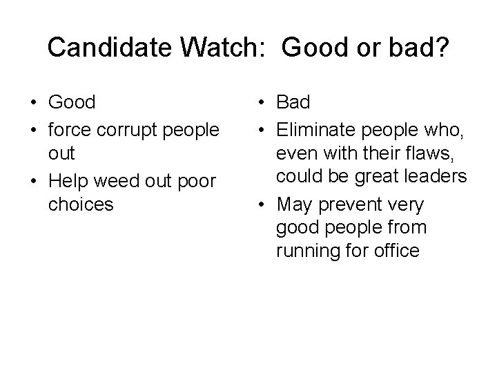 Candidate Watch: Good or bad? • Good • force corrupt people out • Help