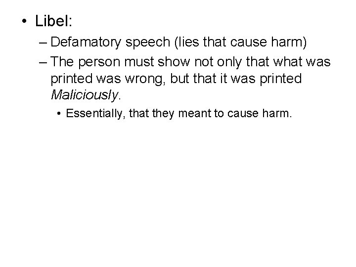  • Libel: – Defamatory speech (lies that cause harm) – The person must
