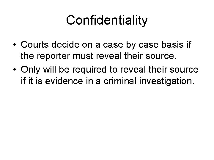 Confidentiality • Courts decide on a case by case basis if the reporter must