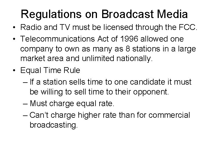 Regulations on Broadcast Media • Radio and TV must be licensed through the FCC.
